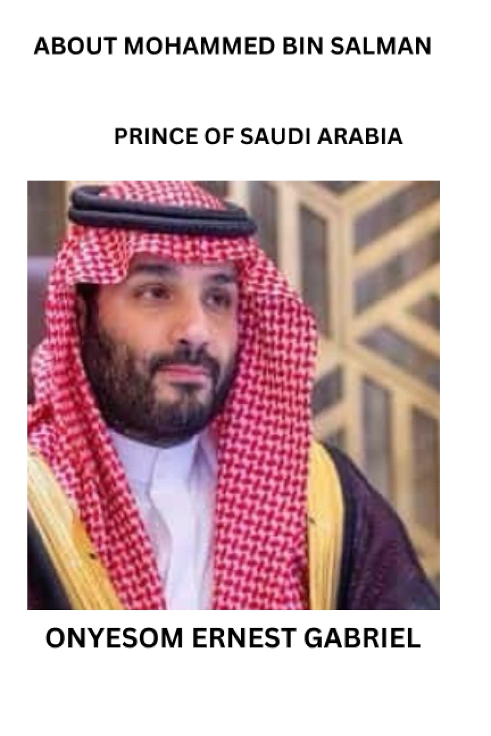 ABOUT MOHAMMED BIN SALMAN: PRINCE OF SAUDI ARABIA
