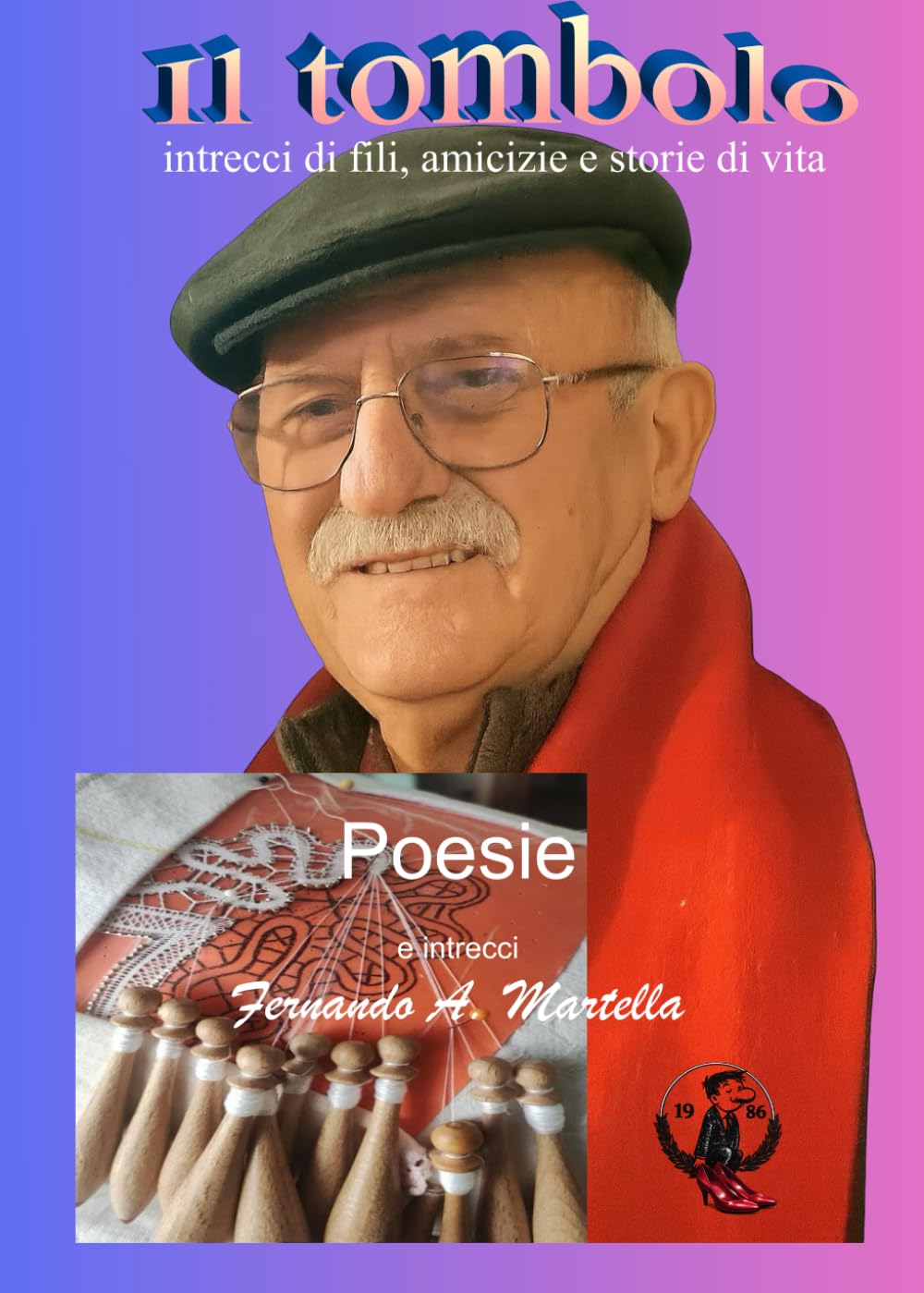 il tombolo: intrecci di fili, di amicizie e storie di vita. (poesie e racconti)