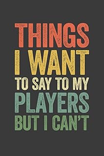 Things I Want To Say To My Players But I Can't: 6 x 9 Blank Lined Notebook Journal Vintage - Funny Saying Sarcastic Work Gag Gift for Basketball, ... Tennis Coaches, Sport Game Teammates, Adults