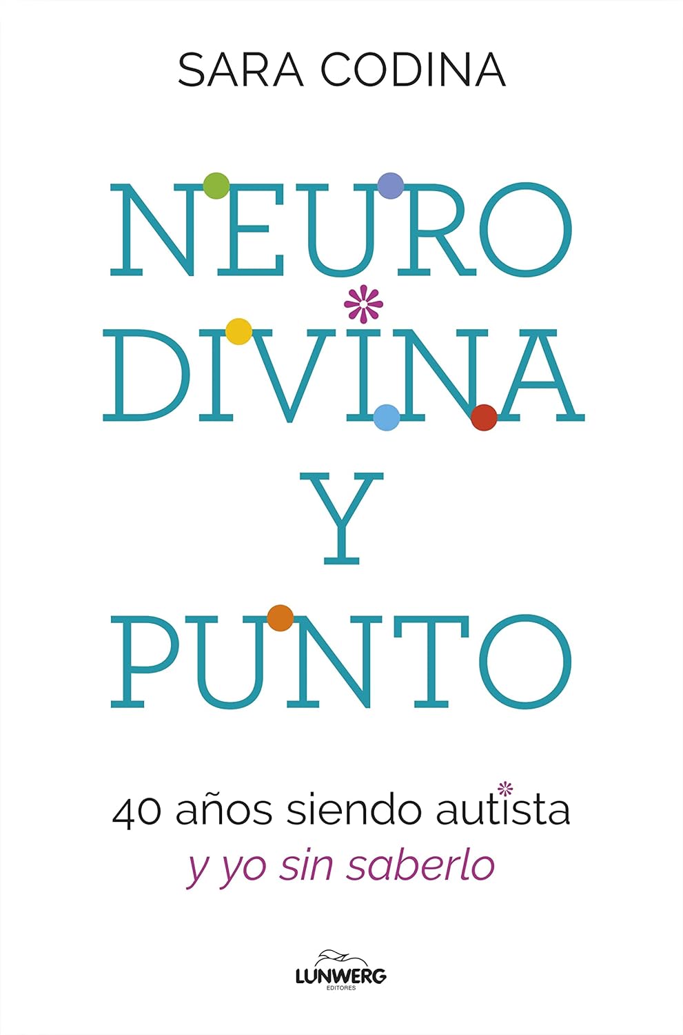 Neurodivina y punto: 40 años siendo autista y yo sin saberlo (Testimonios de vida) (Spanish Edition)