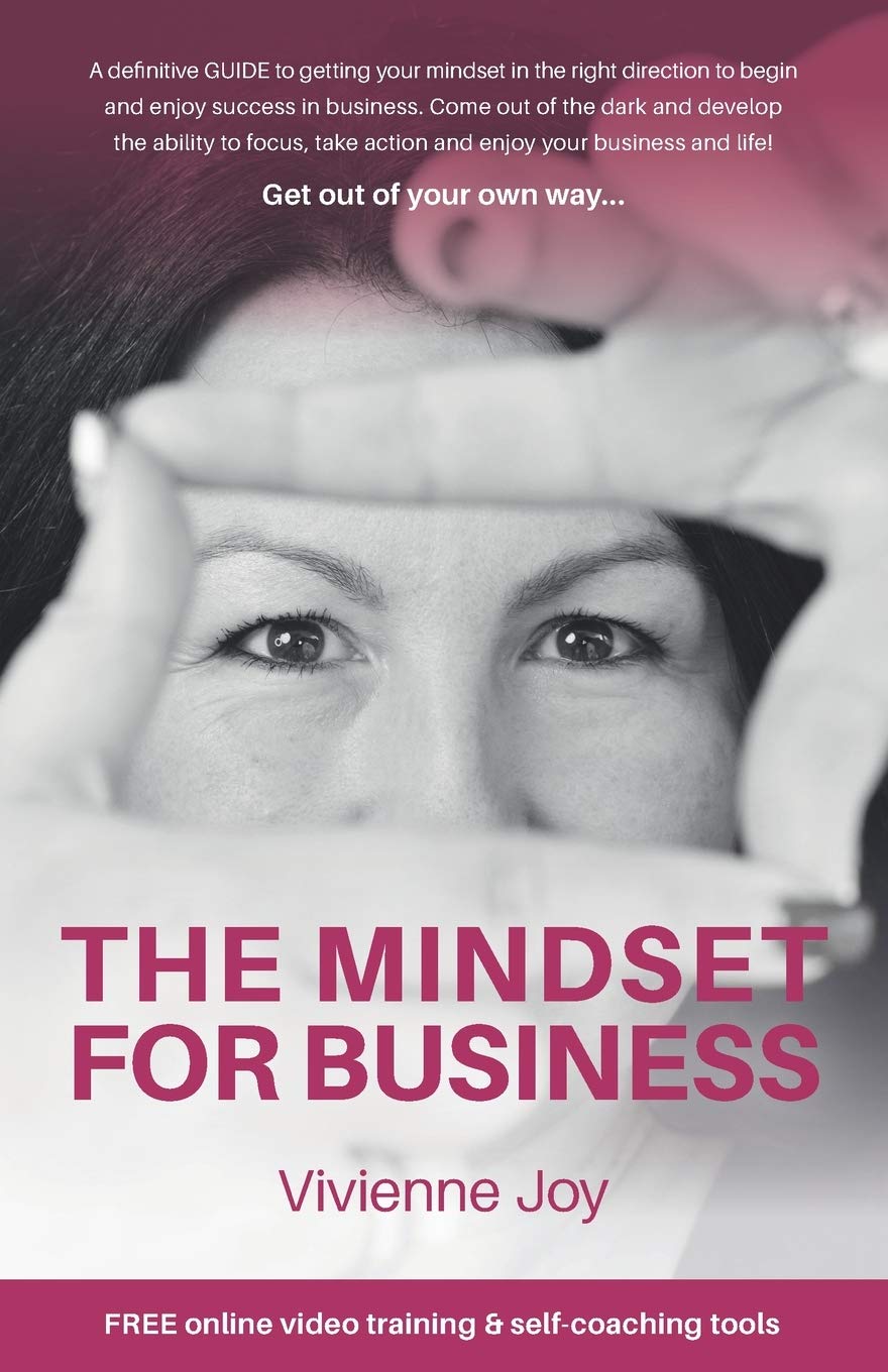 THE MINDSET FOR BUSINESS: A definitive GUIDE to getting your mindset in the right direction to begin and enjoy success in business