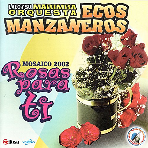 Rosas para Tí. Mosaico 2002. Música de Guatemala para los