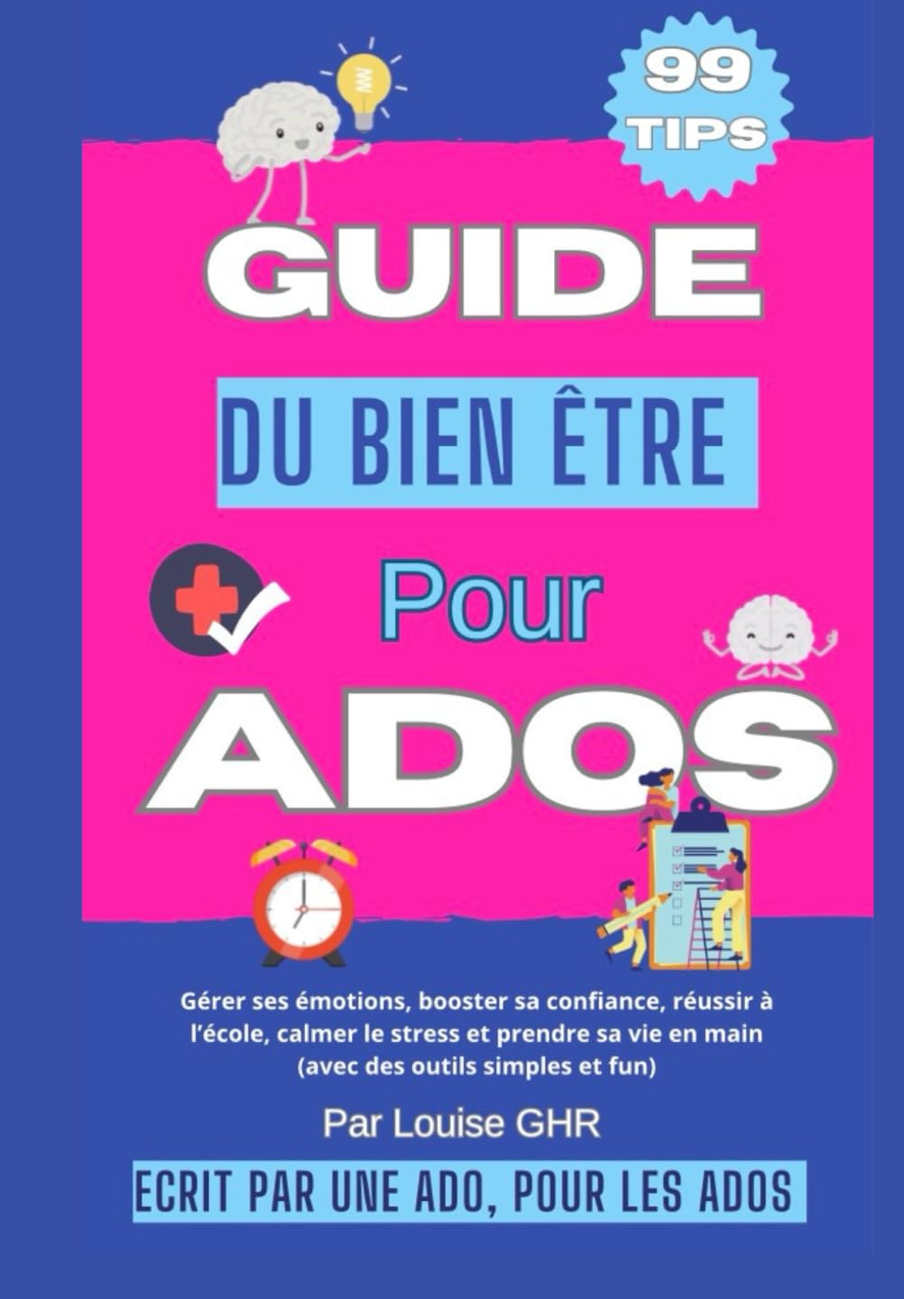 Guide du bien-être pour ados : 99 astuces pour booster sa confiance, gérer ses émotions, améliorer ses relations et s’épanouir au quotidien: Écrit par ... s’organiser et vivre sa vie avec bonheur