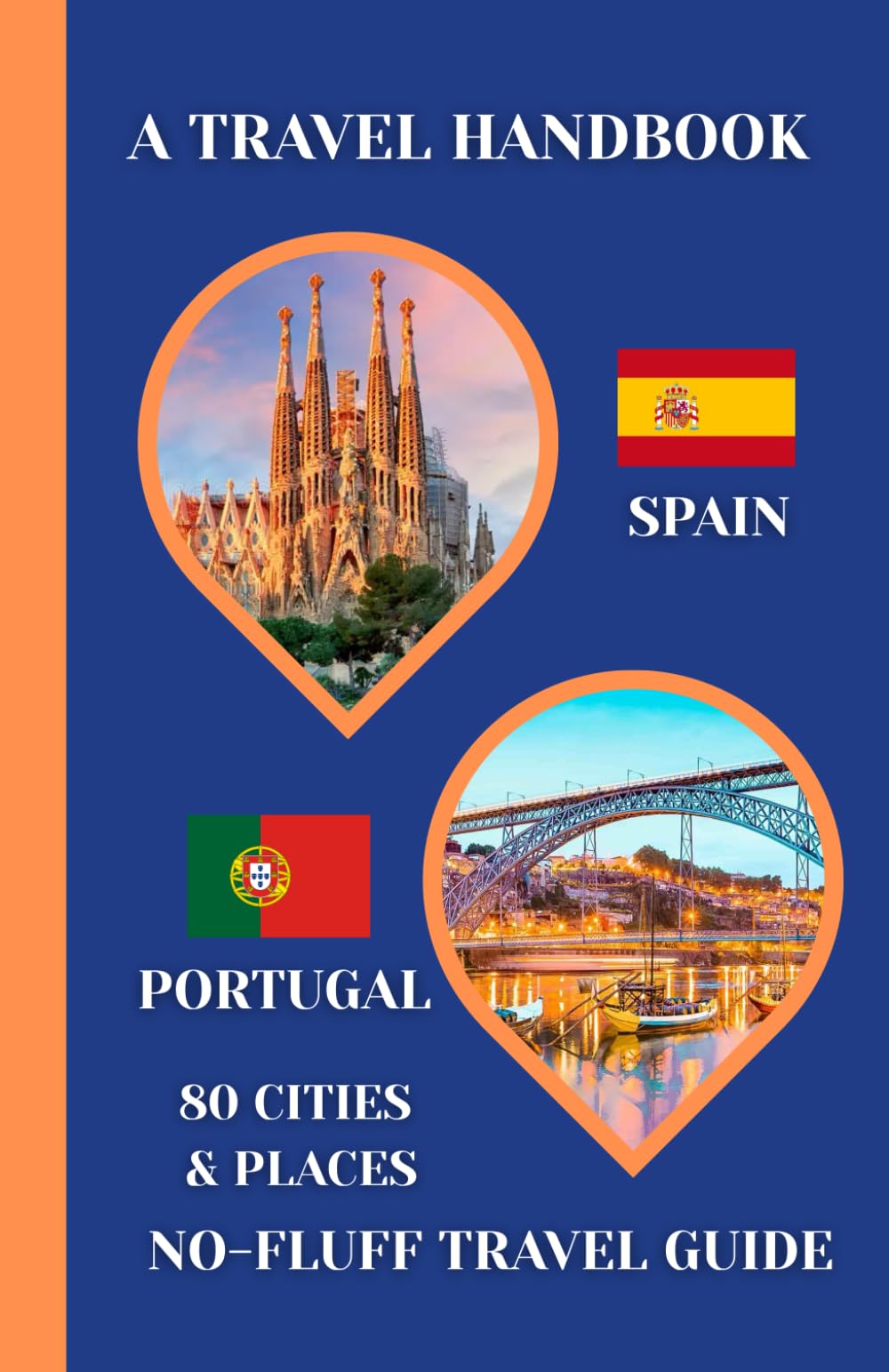 Spain & Portugal Travel Handbook: A No-Fluff Guide to 80 Cities & Places Across Spain and Portugal | 5.06" x 7.81", 105 Page (Europe travel handbook)