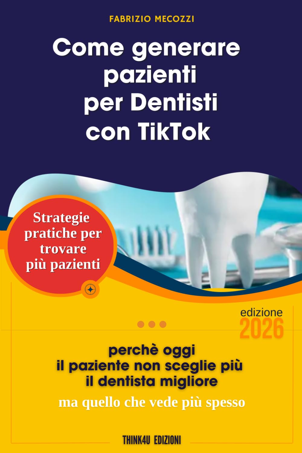Come generare pazienti per dentisti con TikTok: Strategie pratiche per Studi Odontoiatrici che vogliono più pazienti, più appuntamenti e un’agenda ... costosa (Tik Tok per le attività locali)