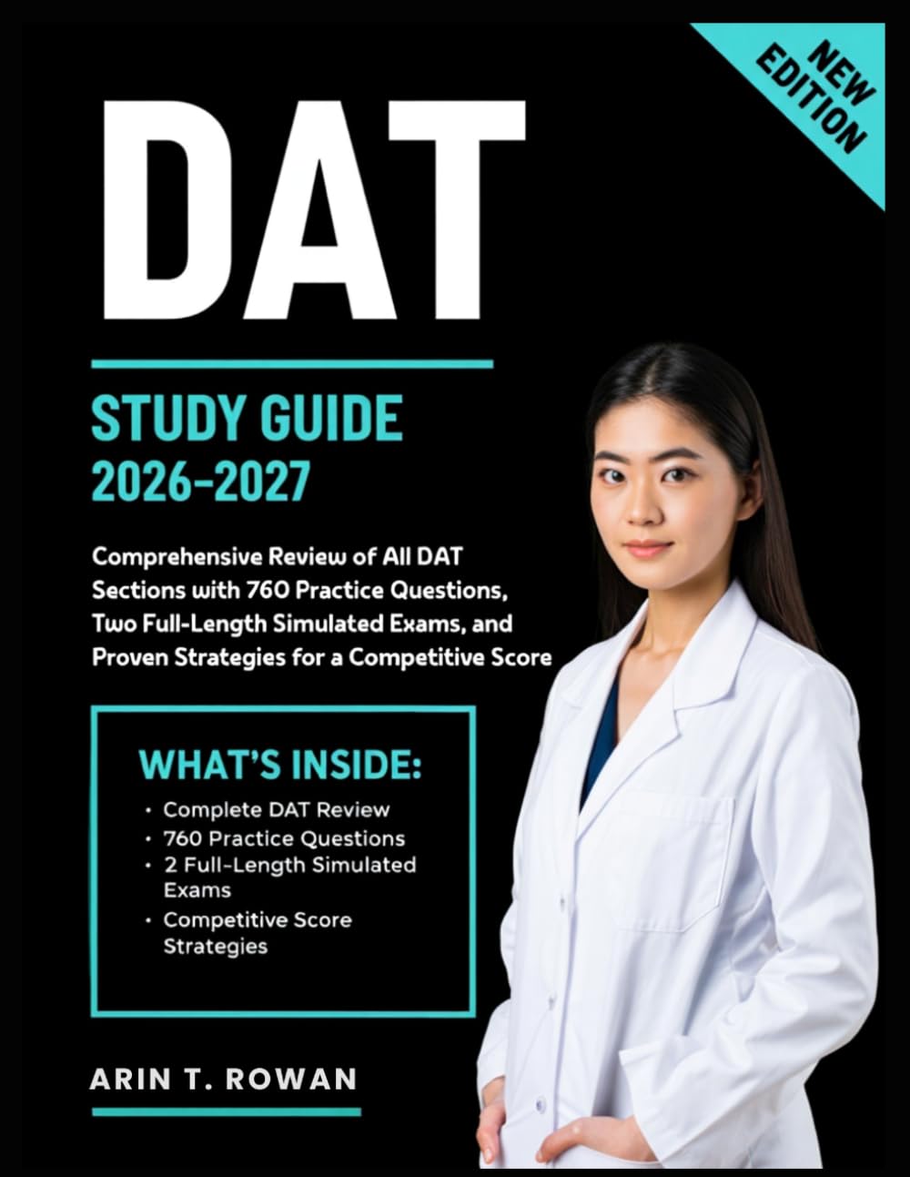 DAT STUDY GUIDE 2026–2027: Comprehensive Review of All DAT Sections with 760 Practice Questions, Two Full-Length Simulated Exams, and Proven Strategies for a Competitive Score