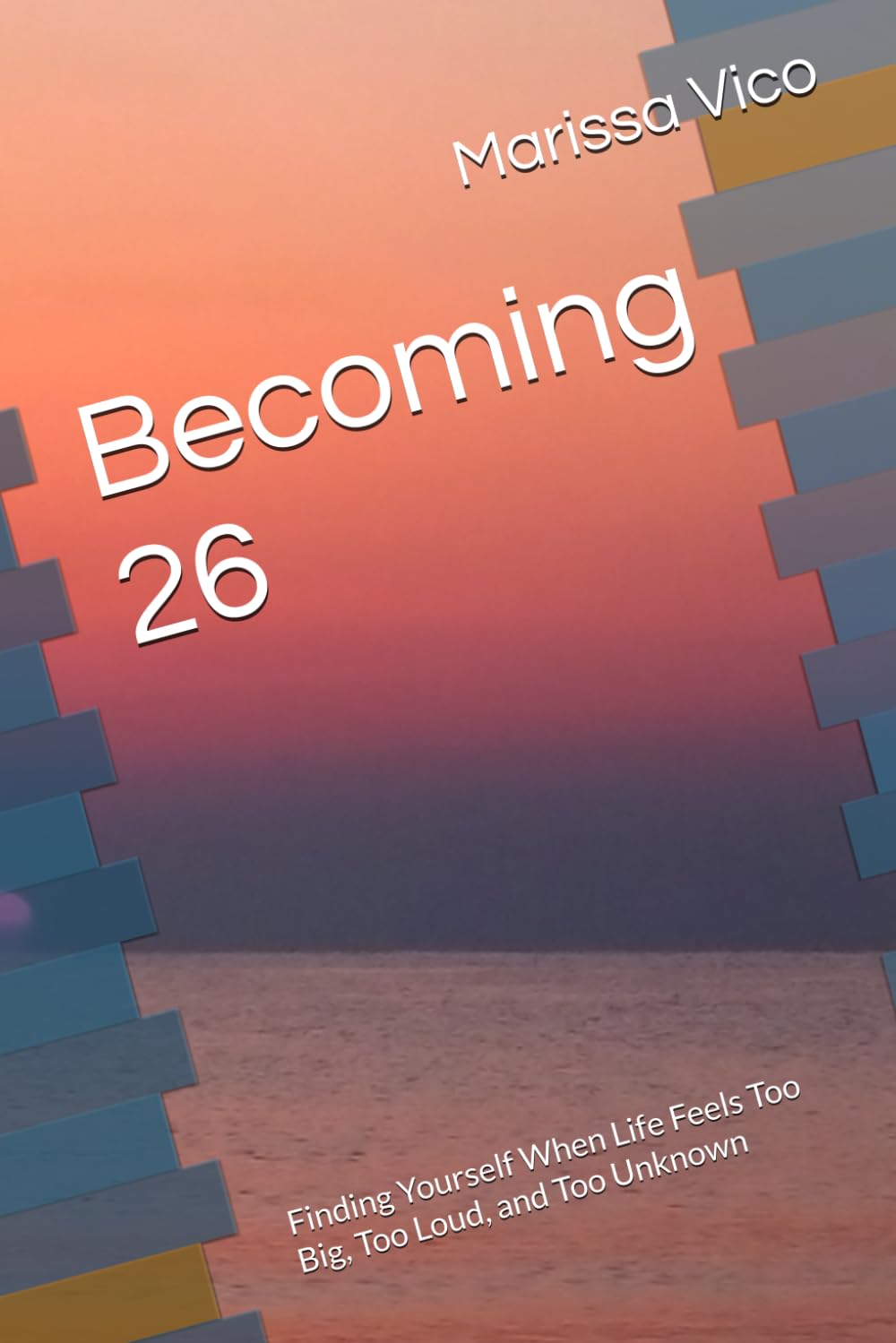 Becoming 26: Finding Yourself When Life Feels Too Big, Too Loud, and Too Unknown