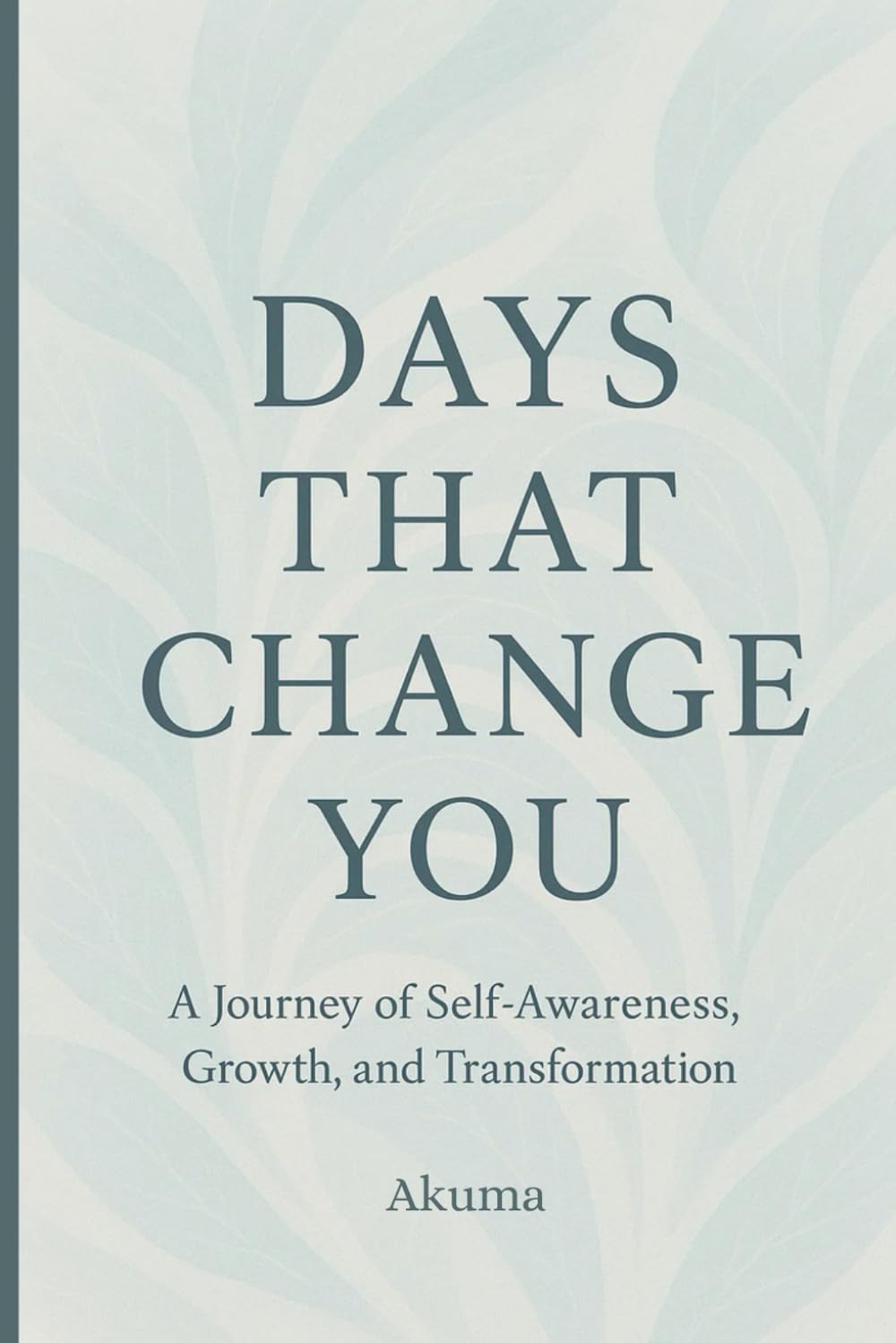 Days That Change You: A Journey of Self-Awareness, Growth, and Transformation