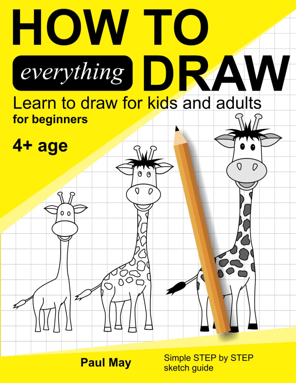 How to Draw Everything: Learn to Draw for Kids and Adults for Beginners: Simple Step by Step Sketch Guide