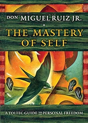 The Mastery of Self: A Toltec Guide to Personal Freedom (Toltec Mastery Series)