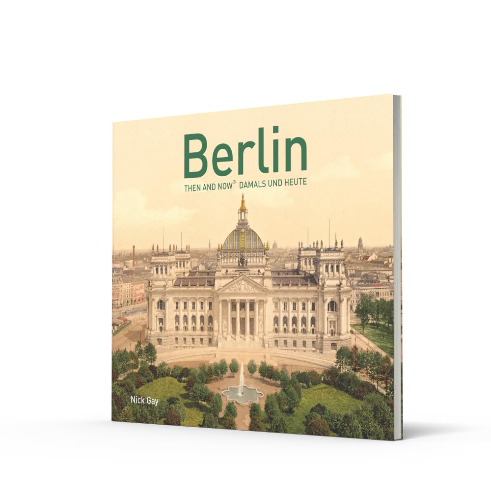 Berlin Then and Now®: Damals und Heute