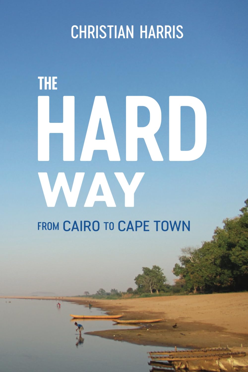 The Hard Way: From Cairo to Cape Town