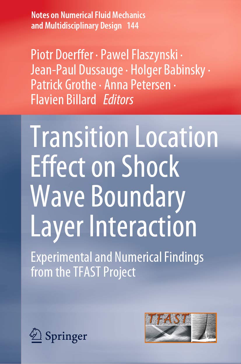 Transition Location Effect on Shock Wave Boundary Layer Interaction: Experimental and Numerical Findings from the TFAST Project (Notes on Numerical Fluid ... and Multidisciplinary Design Book 144)      1st ed. 2021 Edition, Kindle Edition