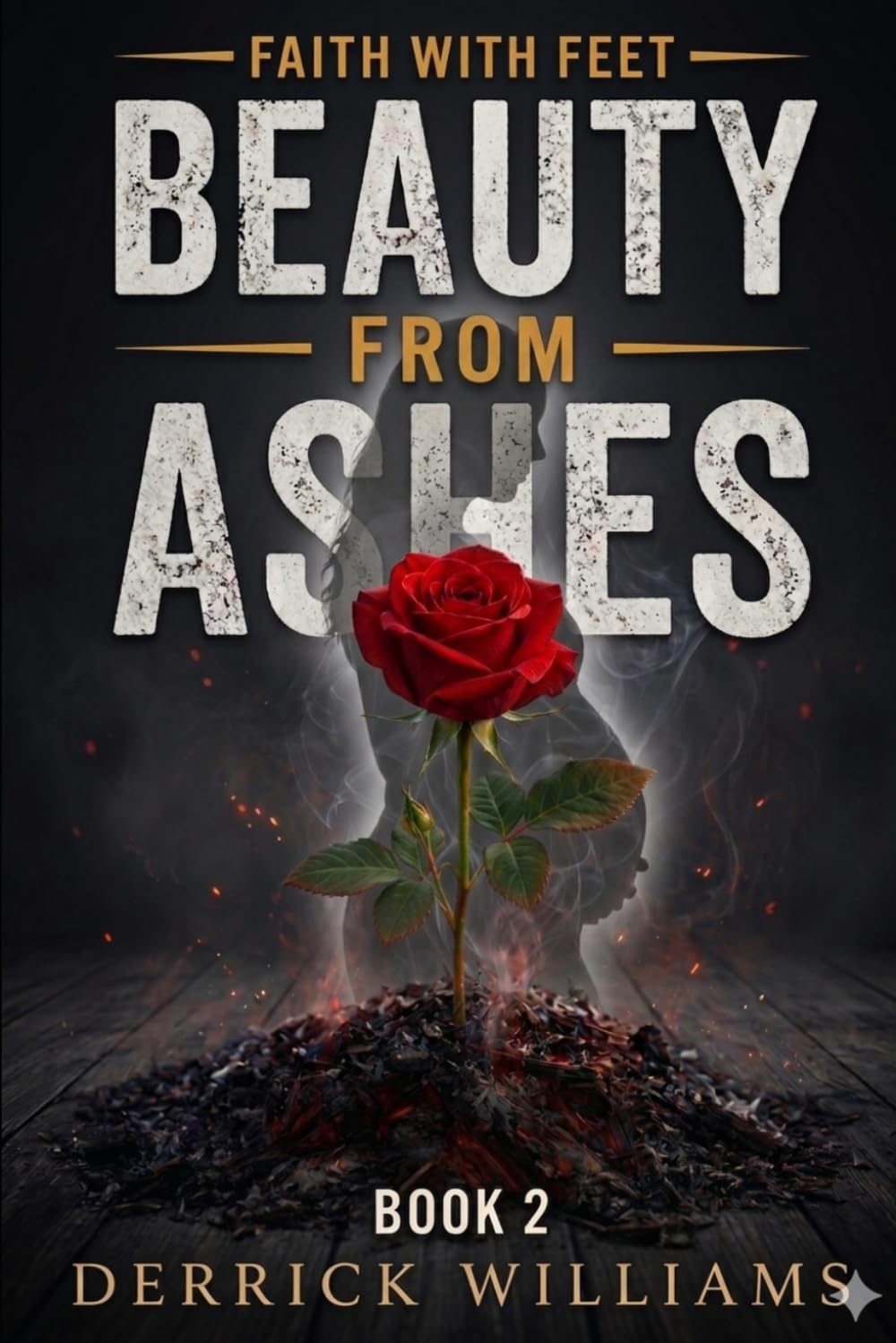 Beauty From Ashes: Faith With Feet Series Book 2