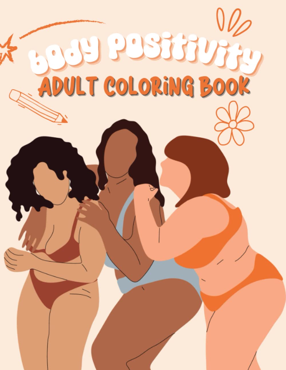 Body Positive Coloring Book: Empowering Affirmations and Inspirational Artwork for Self-Love and Acceptance: Celebrate Your Body with Empowering ... Boost Self-Esteem, and Practice Self-Care