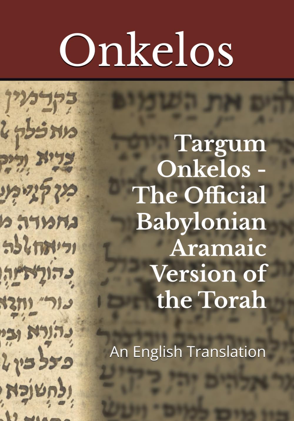 Targum Onkelos - The Official Babylonian Aramaic Version of the Torah: An English Translation (The Aramaic Targums)