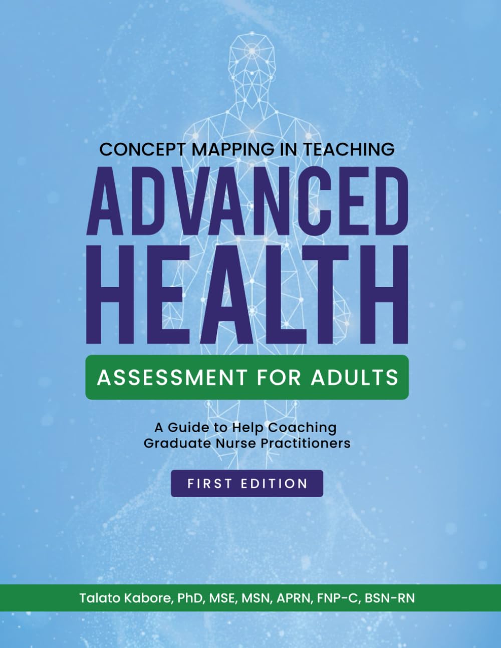 CONCEPT MAPPING IN TEACHING ADVANCED HEALTH ASSESSMENT FOR ADULTS: A Guide to Help Coaching Graduate Nurse Practitioners