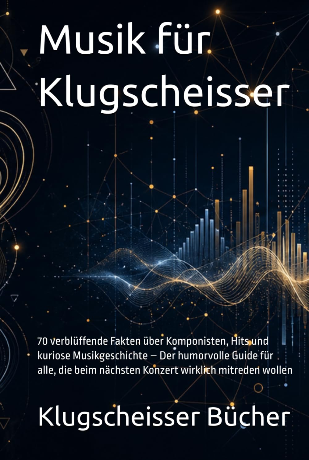 Musik für Klugscheisser: 70 verblüffende Fakten über Komponisten, Hits und kuriose Musikgeschichte – Der humorvolle Guide für alle, die beim nächsten ... mitreden wollen (Klugscheisser Bücher)
