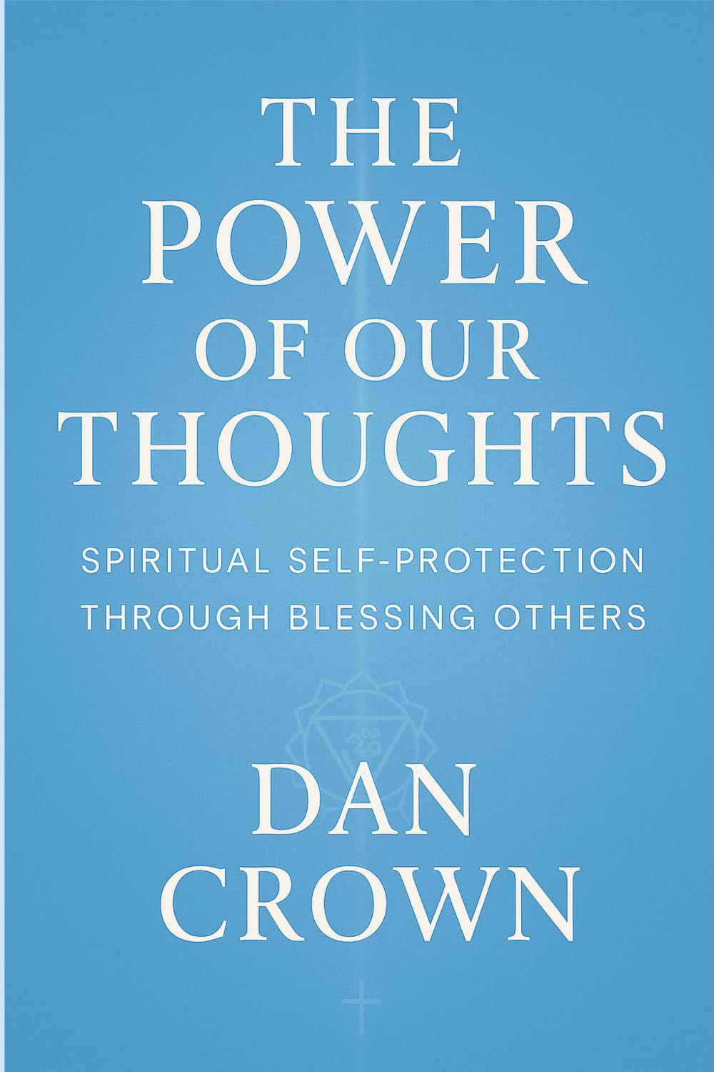 The Power of Our Thoughts: Spiritual Self-Protection Through Blessing Others