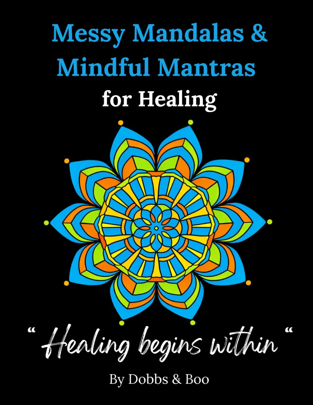 Messy Mandalas and Mindful Mantras for Healing: A gentle colouring journey for Emotional Healing