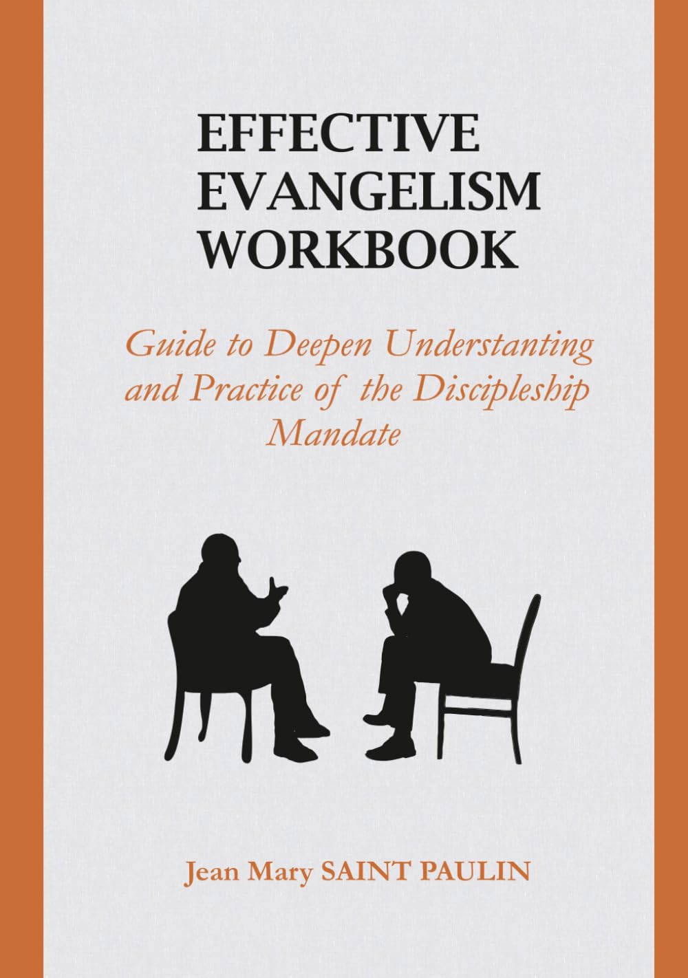 EFFECTIVE EVANGELISM WORKBOOK: Guide to Deepen Understanding and Practice of the Discipleship Mandate