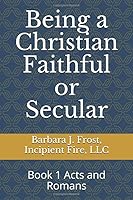 Being a Christian Faithful or Secular: Book 1 Acts and Romans 1661816622 Book Cover