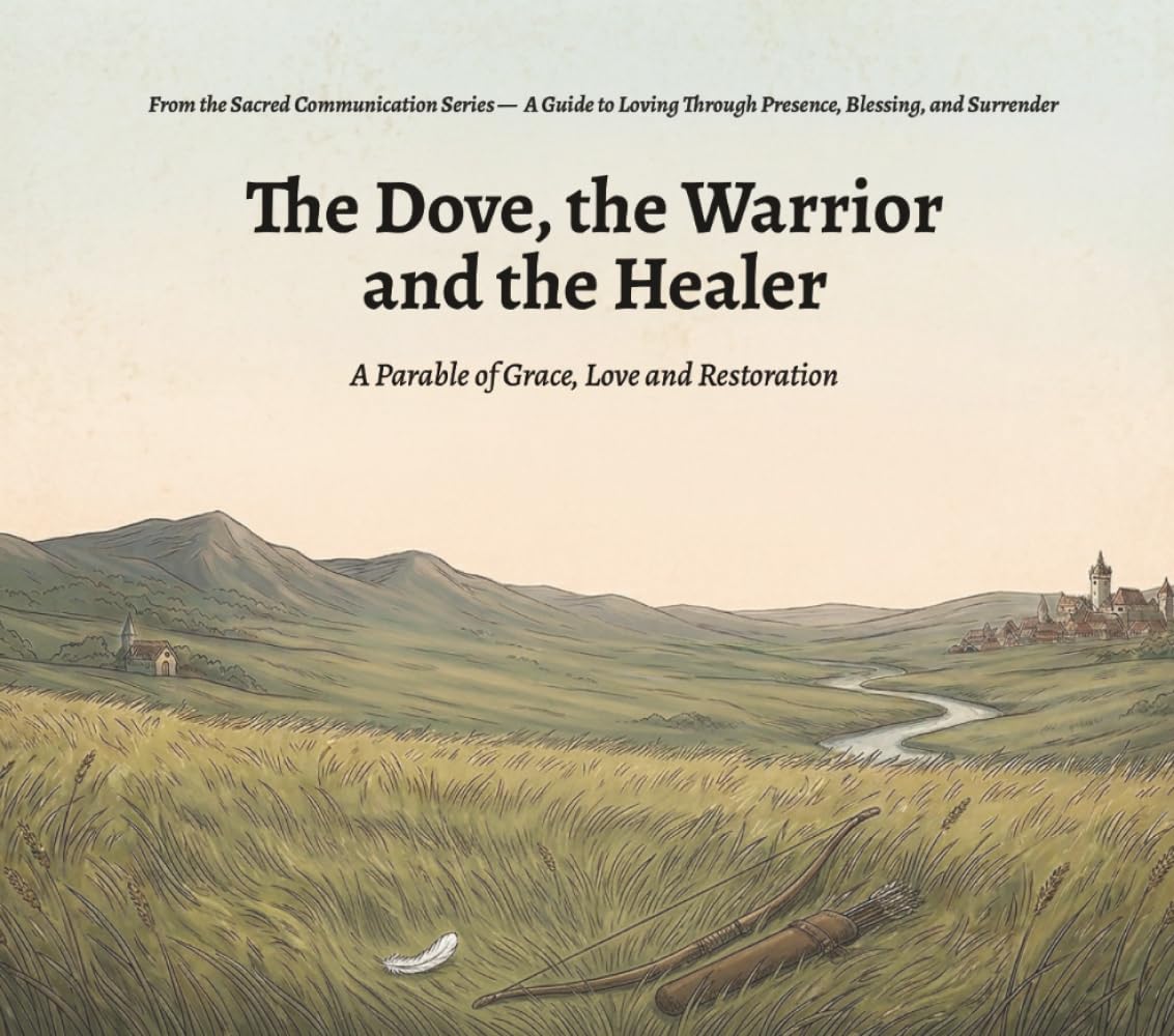 The Dove, the Warrior, and the Healer: A Parable of Grace, Love, and Restoration
