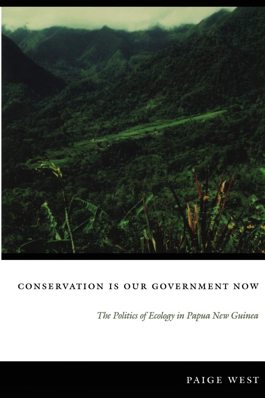 Conservation Is Our Government Now: The Politics of Ecology in Papua New Guinea (New Ecologies for the Twenty-First Century)