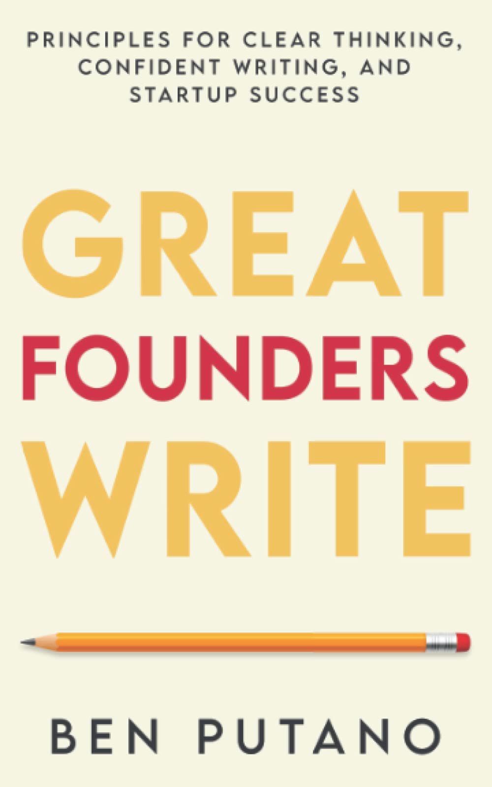 Great Founders Write: Principles for Clear Thinking, Confident Writing, and Startup Success