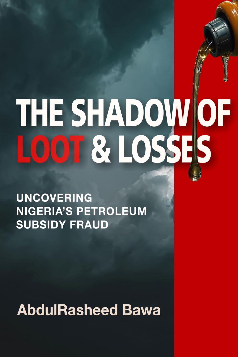 The Shadow of Loot & Losses: Uncovering Nigeria's Petroleum Subsidy Fraud