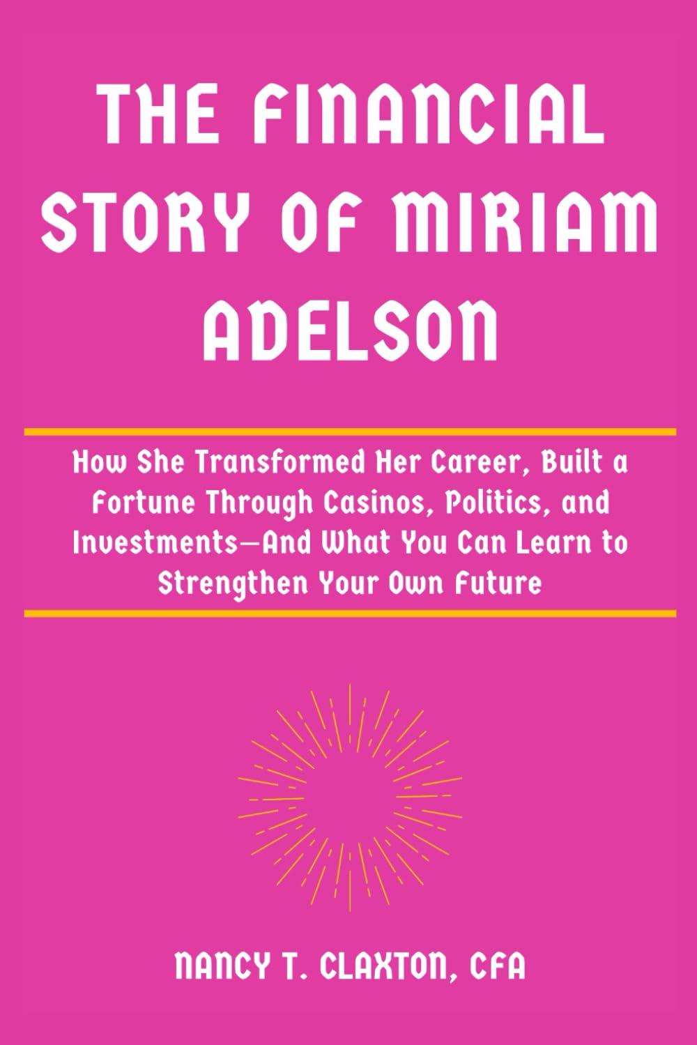 THE FINANCIAL STORY OF MIRIAM ADELSON: How She Transformed Her Career, Built a Fortune Through Casinos, Politics, and Investments—And What You Can ... Strategies from the World's Richest Minds)