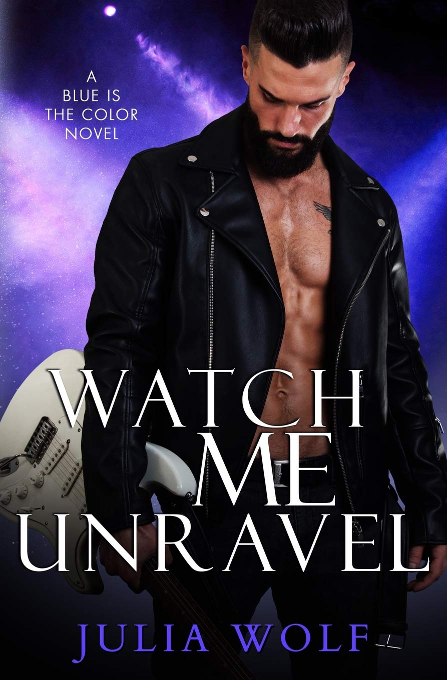Watch Me Unravel: A Rock Star Romance: 2 (Blue Is the Color)