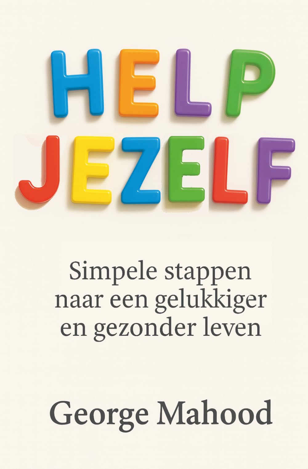 Help Jezelf: Simpele stappen naar een gelukkiger en gezonder leven