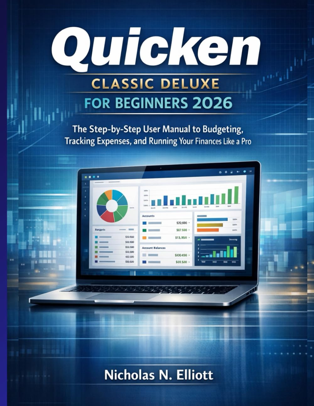 Quicken Classic Deluxe for Beginners 2026: The Step-by-Step Guide to Budgeting, Tracking Expenses, and Running Your Finances Like a Pro