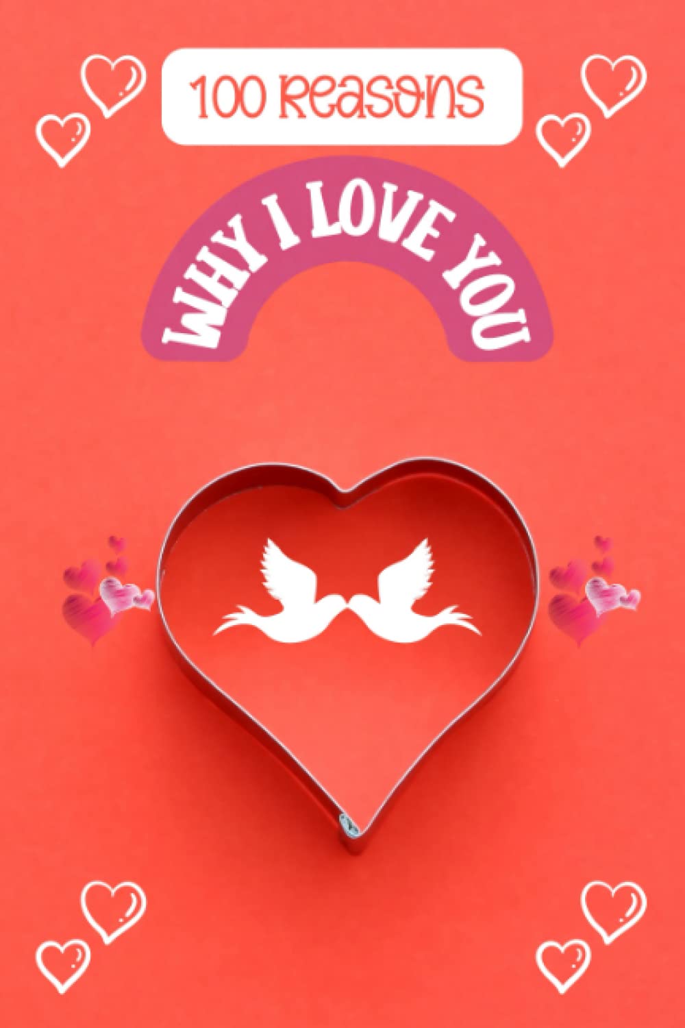 100 Reasons Why I Love You: What I Love About You Book