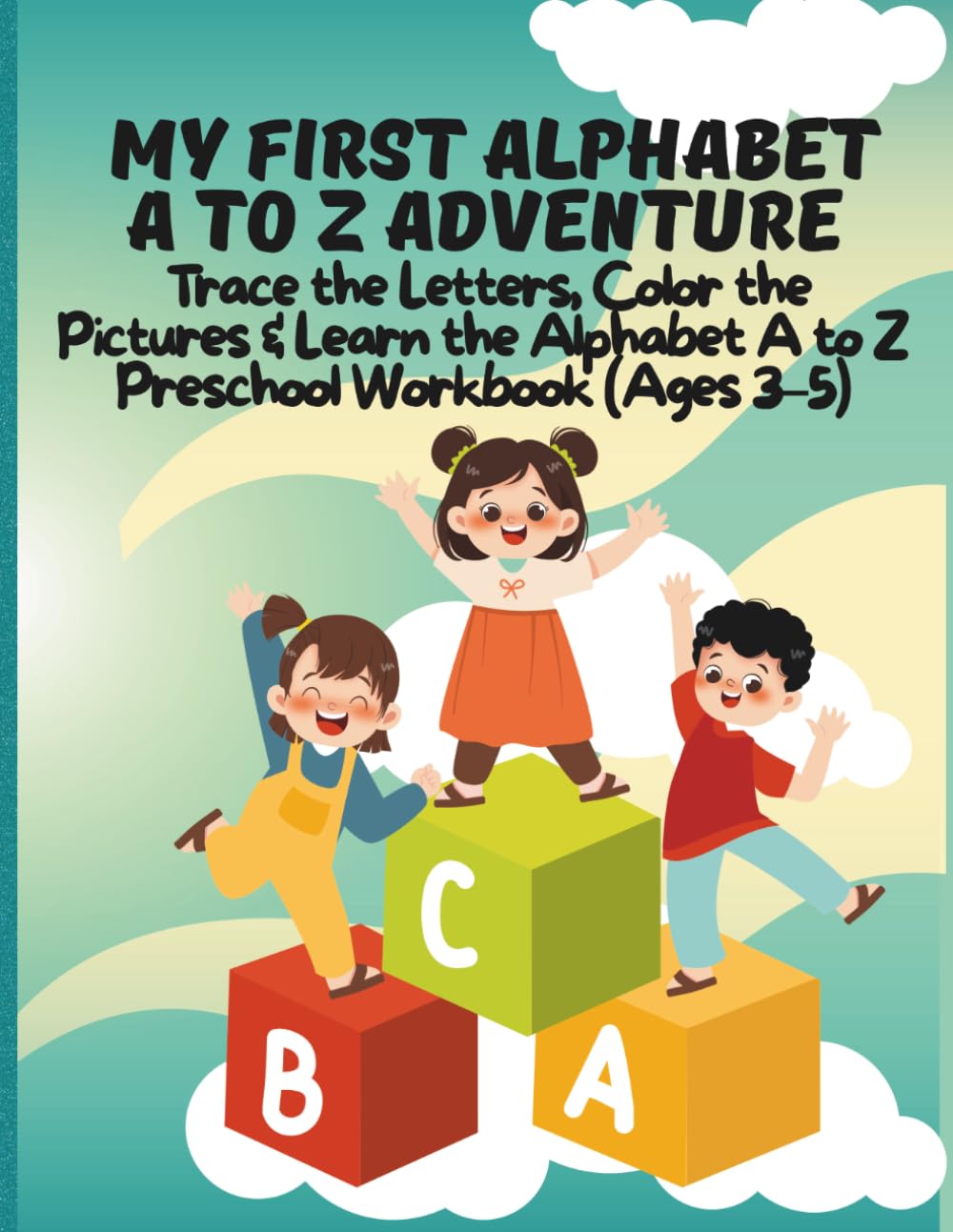 My First alphabet A to Z Adventure: Trace the Letters, Color the Pictures & Learn the Alphabet A to Z (Fun Preschool Workbook (Ages 3–5)