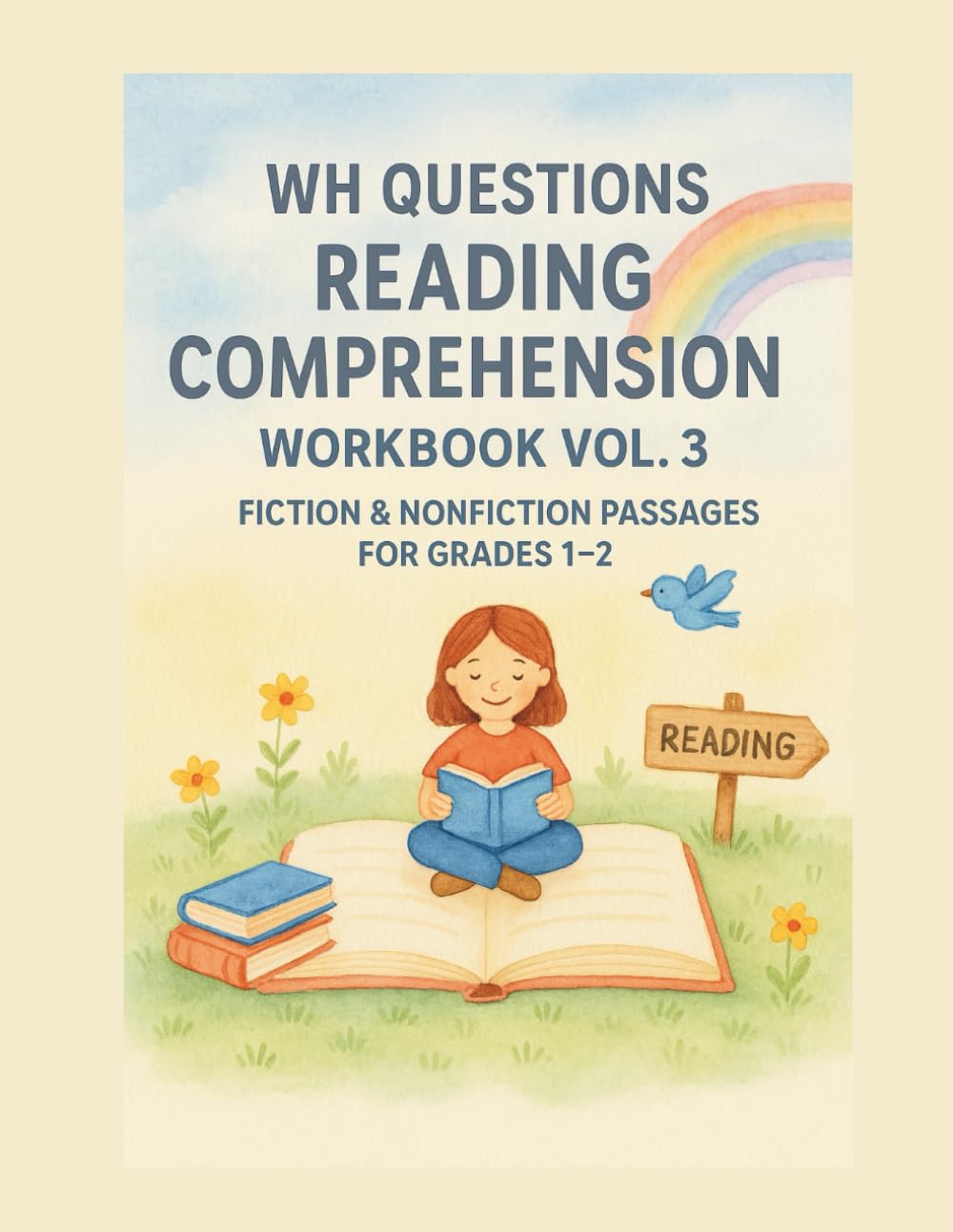 WH Questions Reading Comprehension Workbook Vol.3 | Fiction & Nonfiction Passages for Grades 1–2 | ELA: 40 Engaging Stories for Kids with WH Questions ... and CCSS Aligned Activities for Grades 1–2