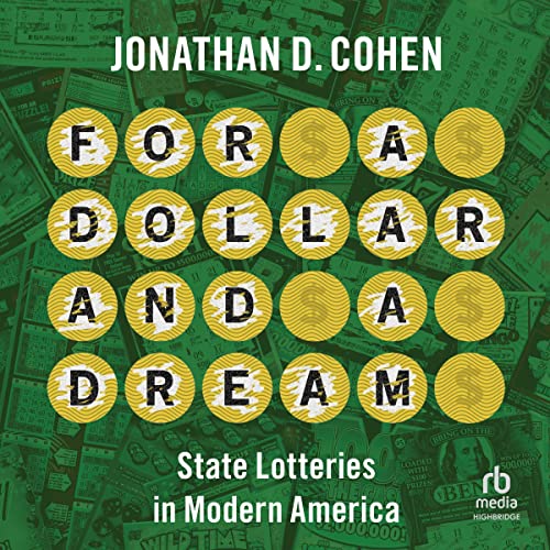 For a Dollar and a Dream State Lotteries in Modern America