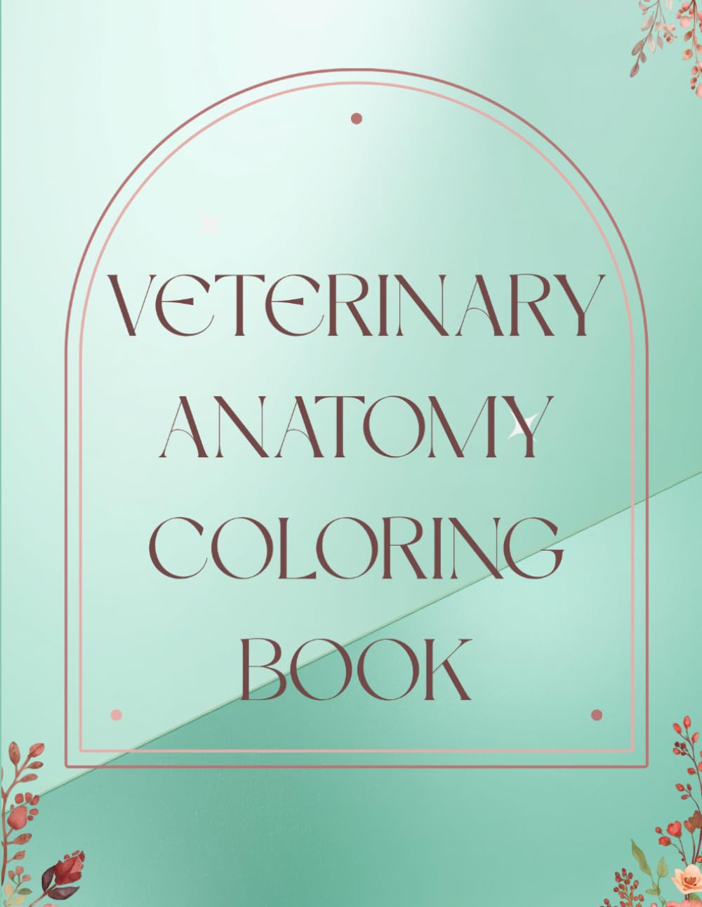 Veterinary Anatomy Coloring Book: A Practical Study Tool for Vet Students, Vet Techs, and Animal Science Learners