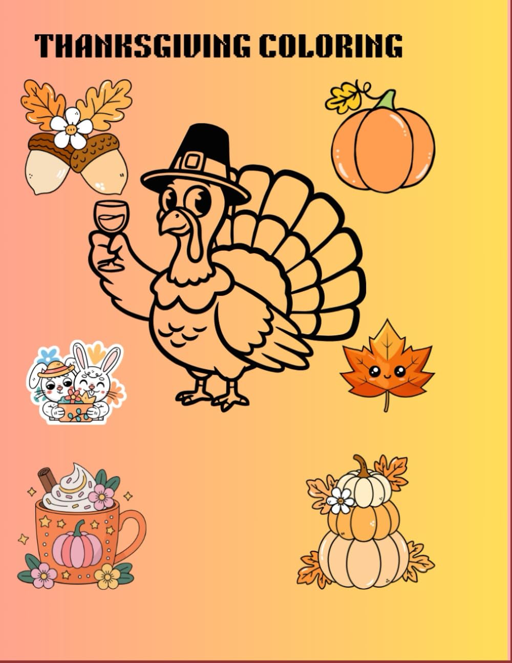Thanksgiving Coloring Book for All Ages: Family Holiday Fun with Turkeys, Pumpkins & Gratitude Pages