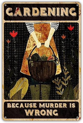 Funny Gardening Quote Metal Tin Sign Wall Art Decor Retro Gardening Because Murder is Wrong Sign for Home Garden Decor Gifts