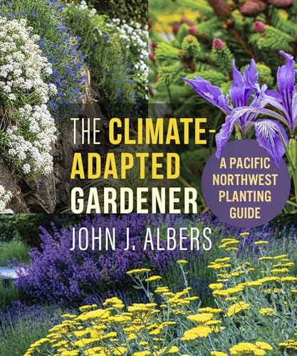 The Climate Adapted Gardener: A Pacific Northwest Guide
