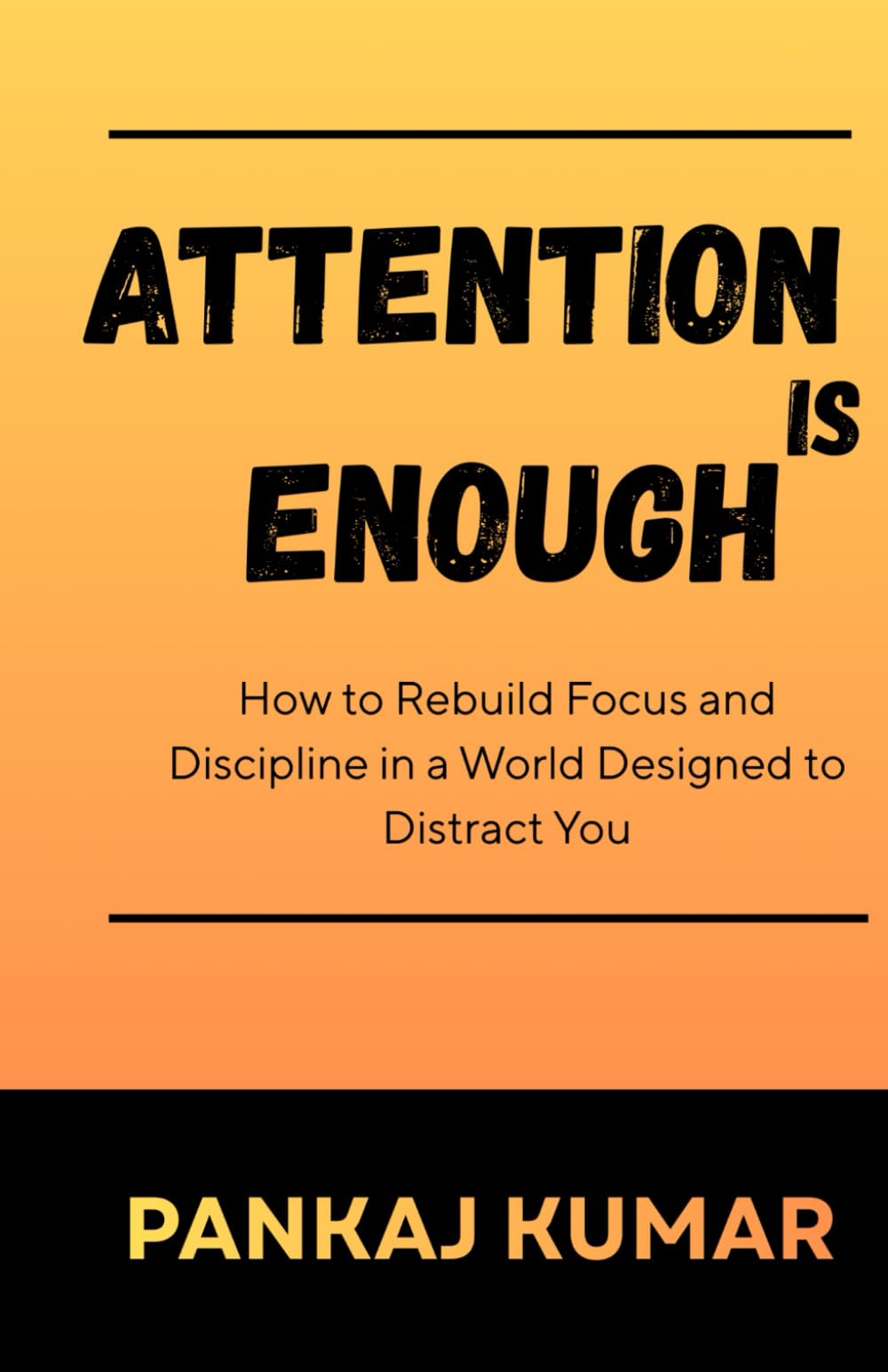 Attention Is Enough: How to Rebuild Focus and Discipline in a World Designed to Distract You | rebuild focus | deep work mindset | attention economy