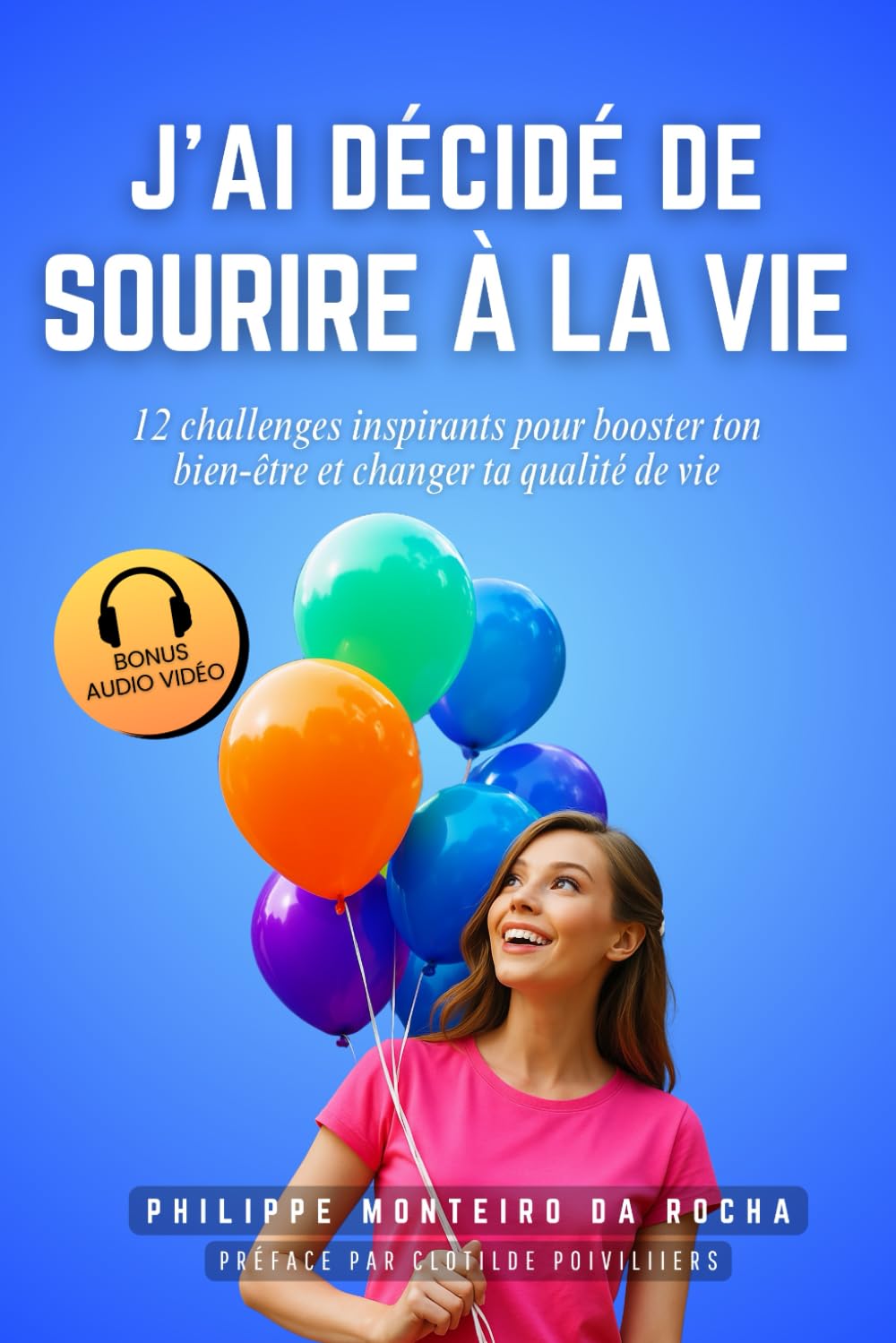 J'ai décidé de sourire à la vie : 12 challenges inspirants pour booster ton bien-être et changer ta qualité de vie