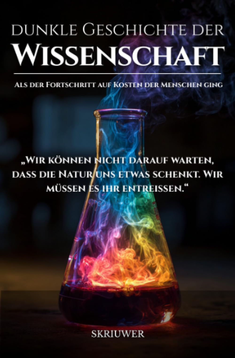 Die dunkle Geschichte der Wissenschaft: Als der Fortschritt auf Kosten der Menschen ging (Taschenbuch)