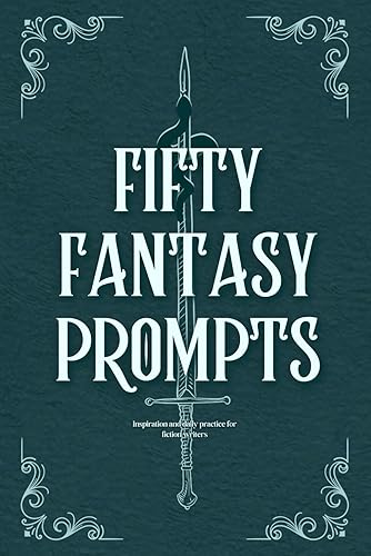 Fifty Fantasy Prompts: Inspiration and Daily Practice for Fiction Writers (Fifty Writing Prompts: Inspiration and Daily Practice for Fiction Writers)