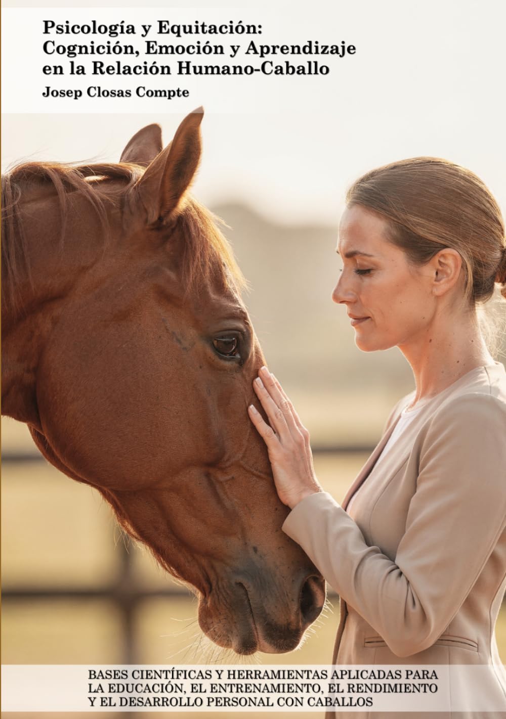 Psicología y Equitación: Cognición, Emoción y Aprendizaje en la Relación Humano-Caballo: Bases Científicas y Herramientas Aplicadas para la Educación, ... y el Desarrollo Personal con Caballos