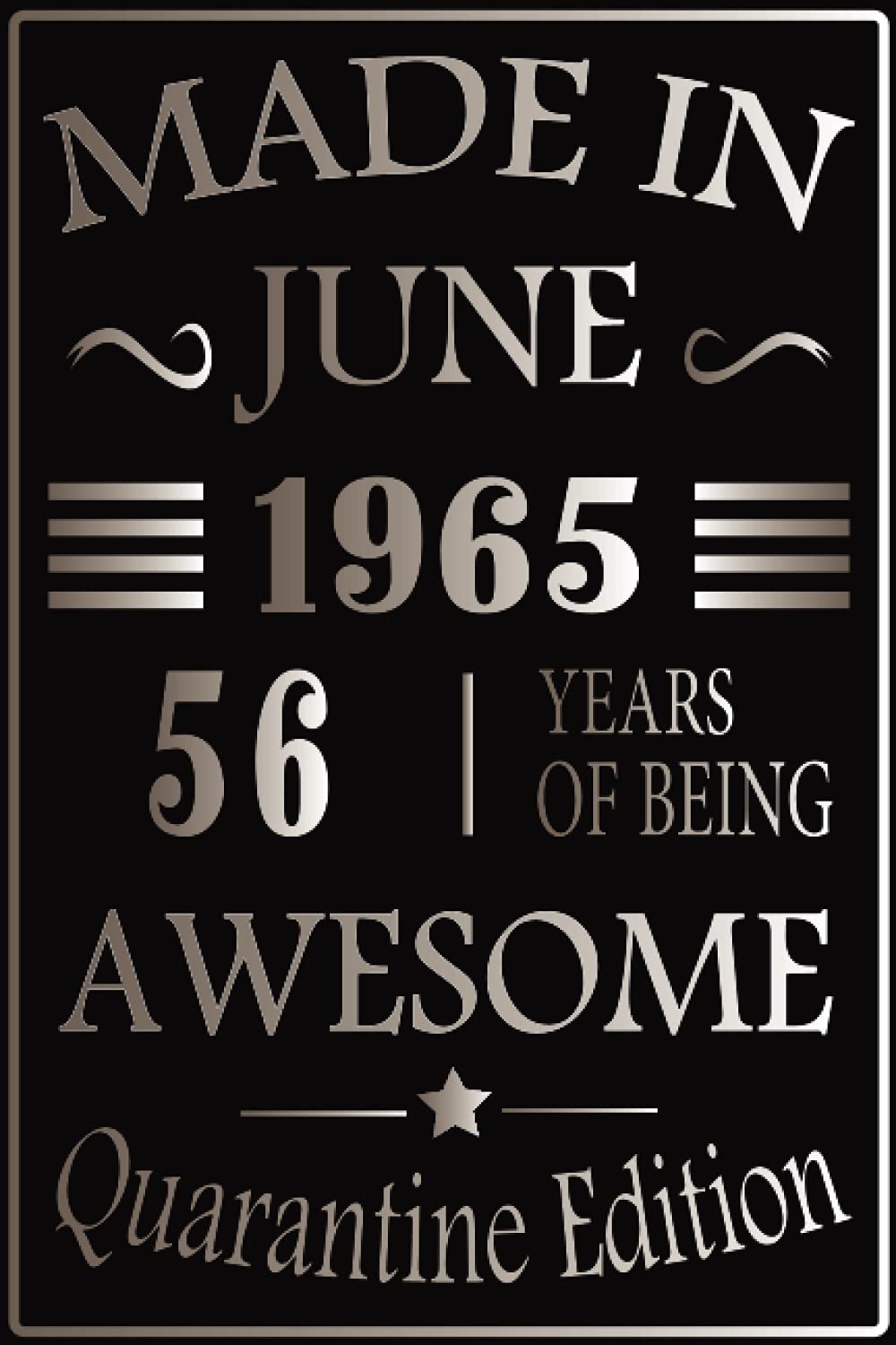 Made In June 1965, 56 Years Of Being Awesome Quarantine Edition: Happy 56th Birthday 56 Years Old Gift Ideas for Men, Women, Mom, Dad, Wife, Husband... ...Funny Card Alternative, 6x9 Inch 120 Pages