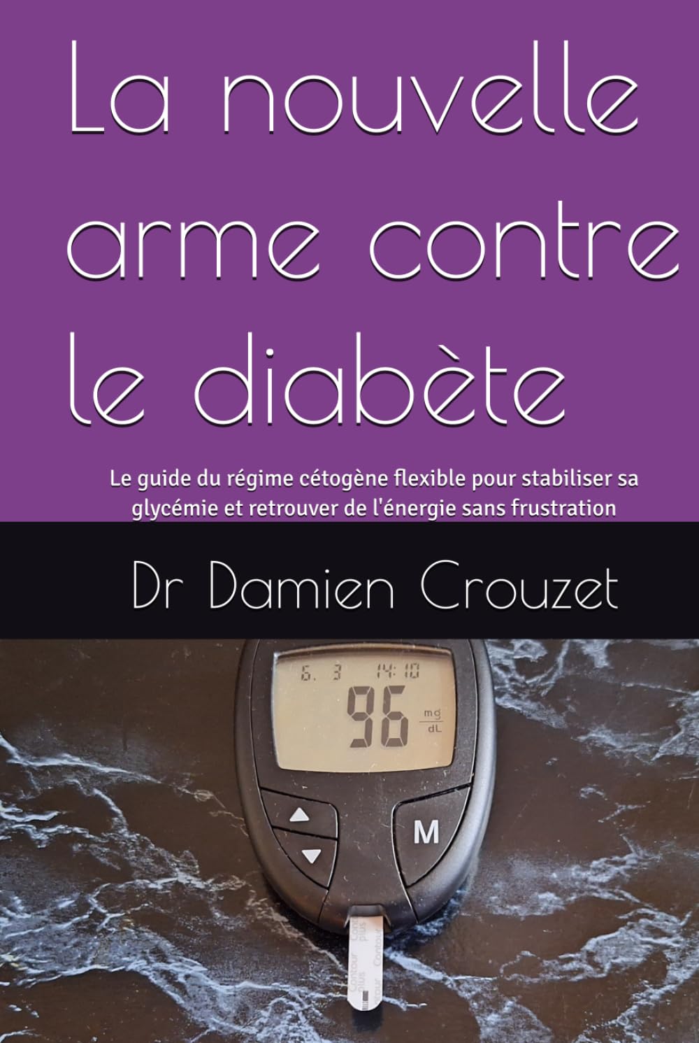 La nouvelle arme contre le diabète: Le guide du régime cétogène flexible pour stabiliser sa glycémie et retrouver de l'énergie sans frustration