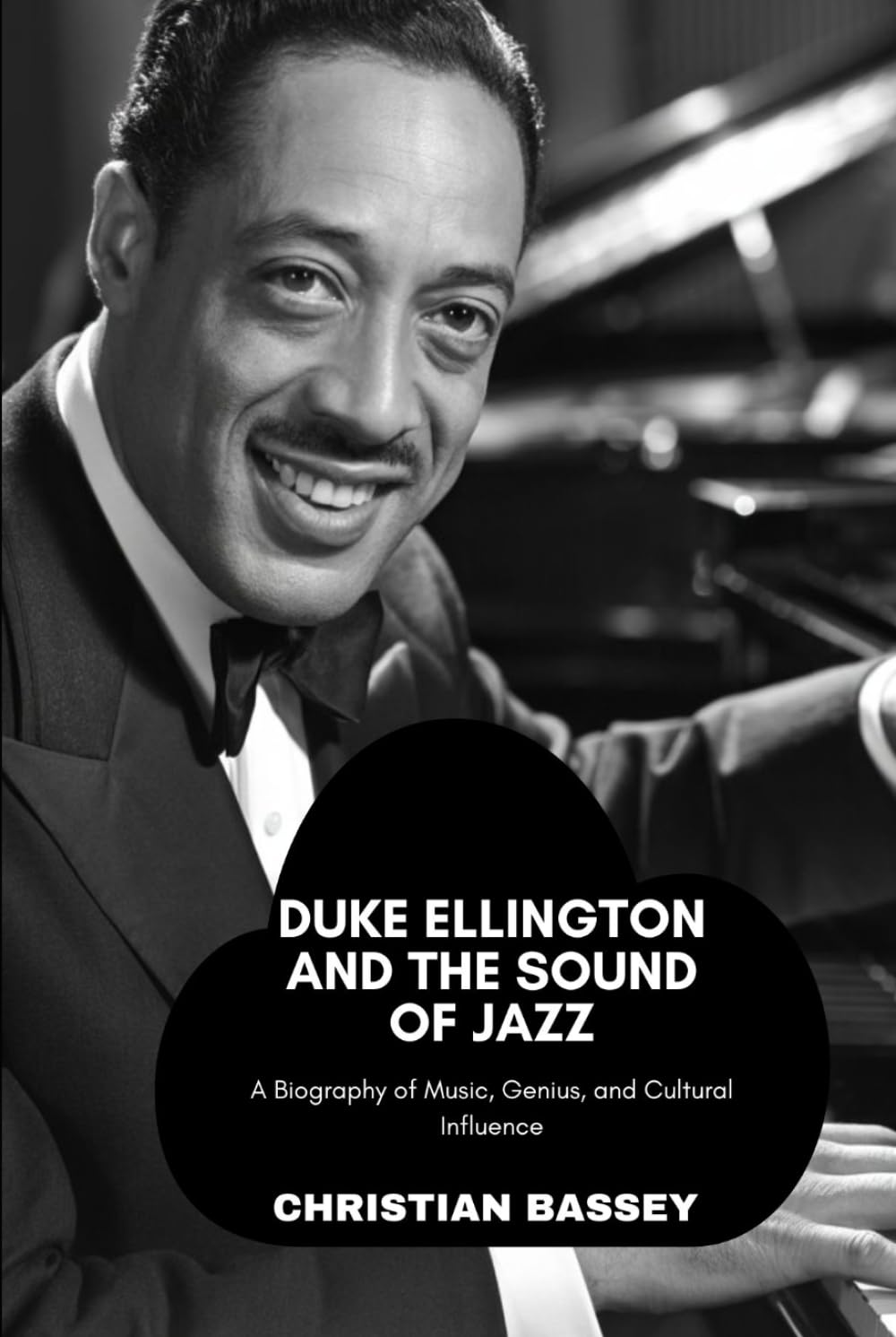 DUKE ELLINGTON AND THE SOUND OF JAZZ: A Biography of Music, Genius, and Cultural Influence